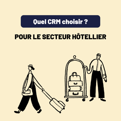 CRM hôtellerie : comment améliorer la relation client et booster la performance de votre établissement ?